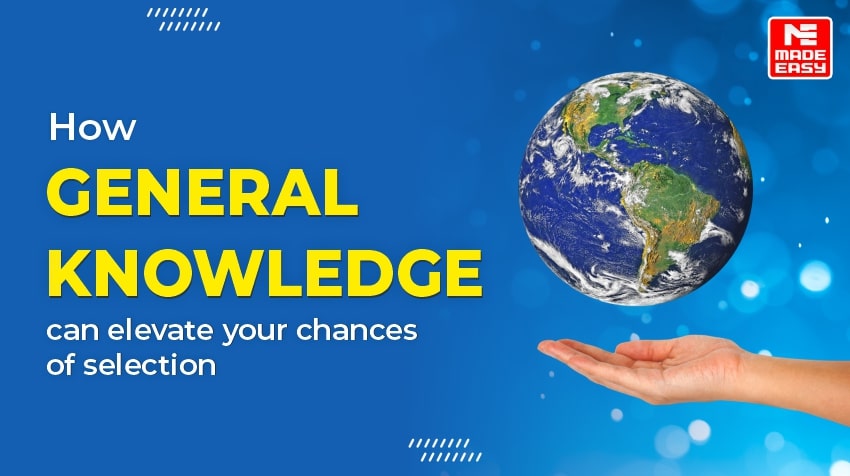 How General Knowledge can elevate your chances of selection