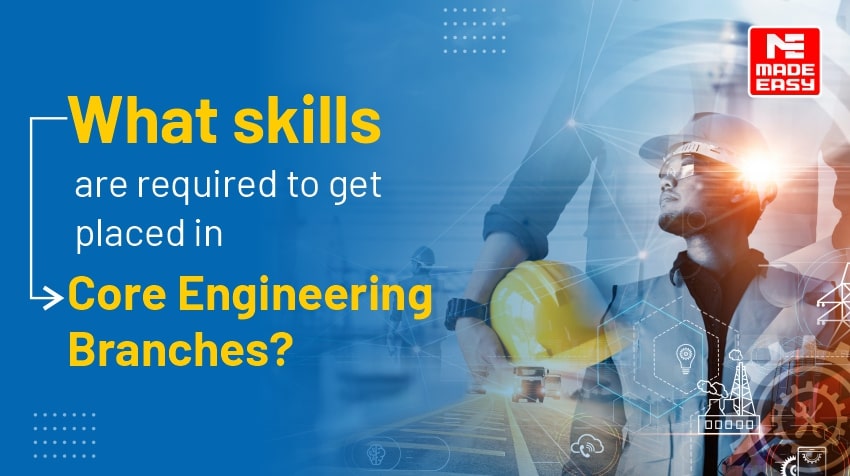 What skills are required to get placed in Core Engineering Branches? 1 What skills are required to get placed in Core Engineering Branches?