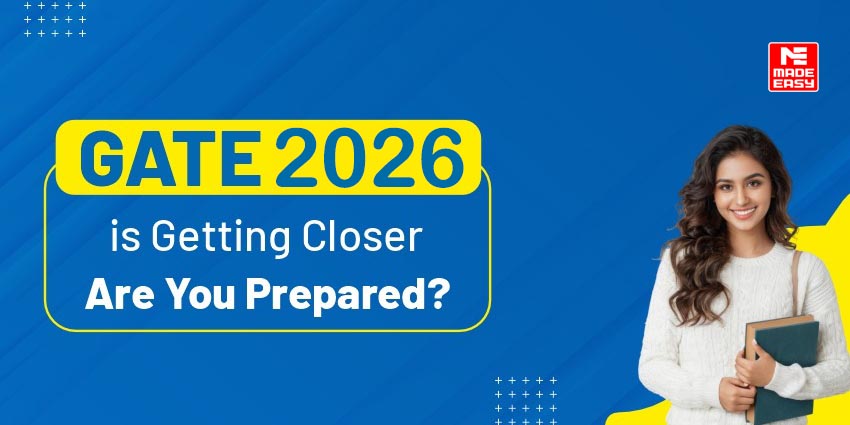 GATE 2026 is Getting Closer: Are You Prepared? 9 GATE 2026 is Getting Closer: Are You Prepared?