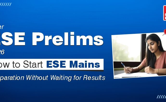 After ESE Prelims 2026 How to Start ESE Mains Preparation