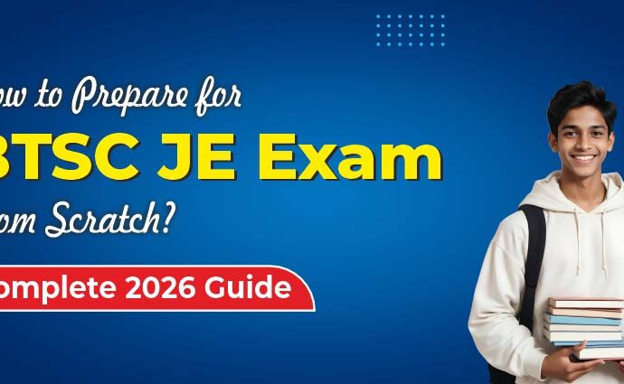 How to Prepare for BTSC JE Exam from Scratch? | Complete 2026 Guide