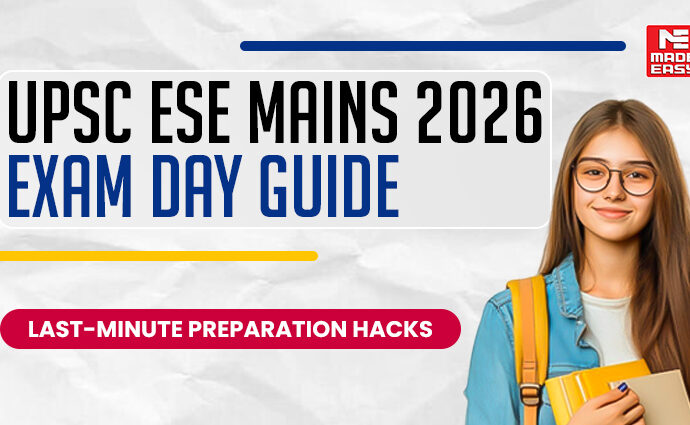 UPSC ESE Mains 2026 Exam Day Guide: Last-Minute Preparation hacks, Documents Required, Reporting Time, What to Carry & What to Avoid