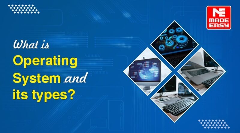 What is an operating system and its types?